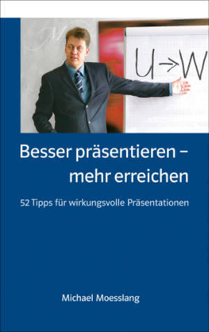 Besser Präsentieren – mehr erreichen – Michael Moesslang Besser Präsentieren – mehr erreichen – Michael Moesslang